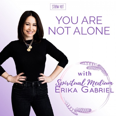You Are Not Alone w/ Spiritual Medium Erika Gabriel You Are Not Alone w/ Spiritual Medium Erika Gabriel