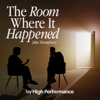 The Room Where It Happened - High Performance