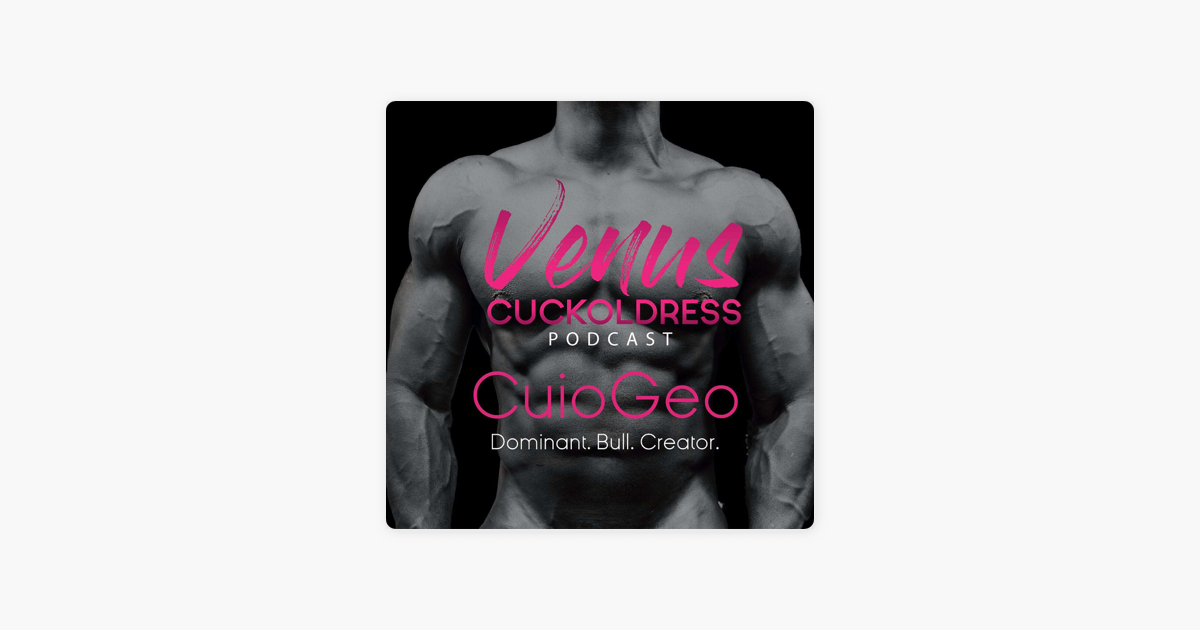 ‎the Venus Cuckoldress Podcast Cuiogeo Dominant Bull And Creator