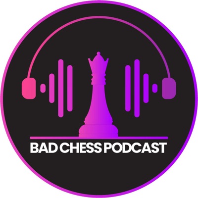 The Bad Chess Podcast