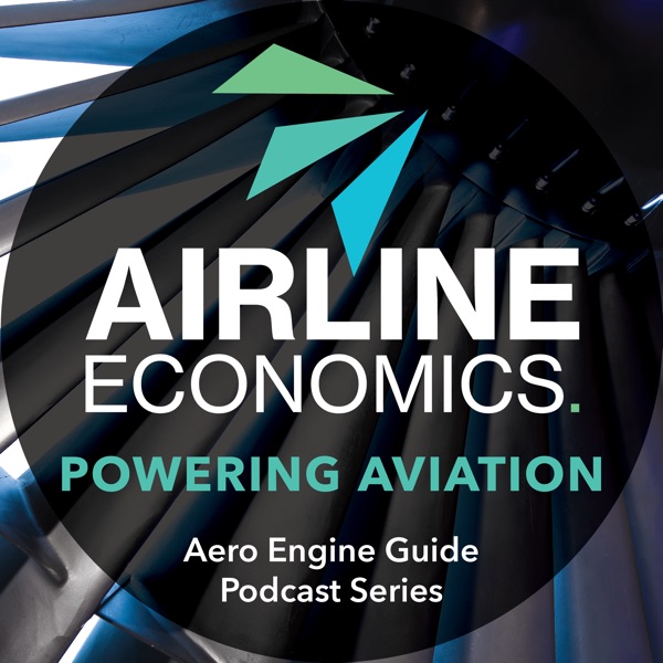“Powering Aviation” - The Airline Economics Aero Engine Guide Podcast Series