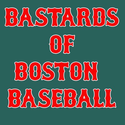 Bastards of Boston Baseball (Red Sox):Red Sox Podcast
