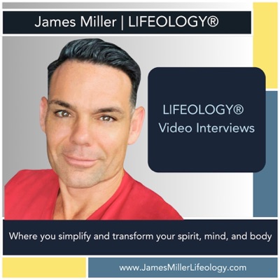 James Miller | LIFEOLOGY® Radio - Video Interviews James Miller | LIFEOLOGY® Radio - Video Interviews