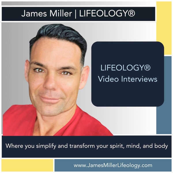 James Miller | LIFEOLOGY® Radio - Video Interviews Image
