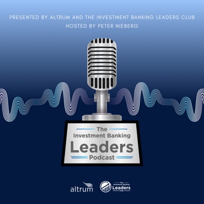 The Investment Banking Leaders Podcast The Investment Banking Leaders Podcast
