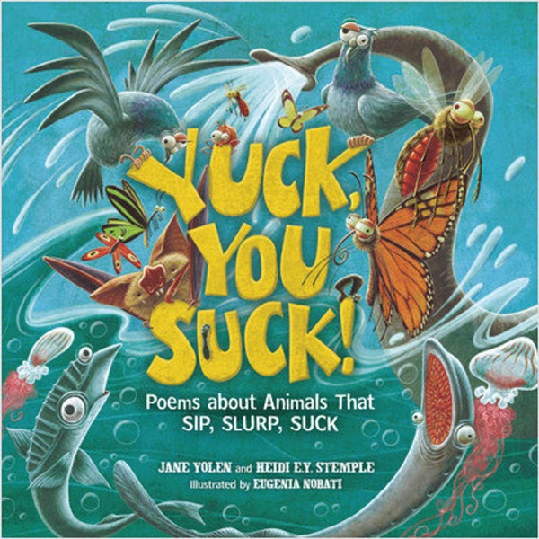 Yuck, You Suck! Poems about Animals That Sip, Slurp, Suck | by Jane Yolen and Heidi Stemple photo
