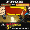 From Crisis to Crisis: A Superman Podcast - The Classic Feed - Michael Bailey and Jeffrey Taylor