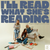 I'll Read What She's Reading - I'll Read What She's Reading