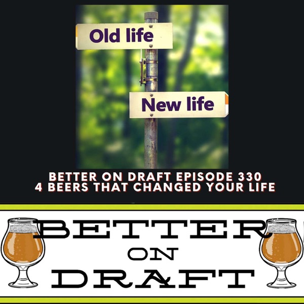 4 Beers That Changed Your Life | Better on Draft 330 photo