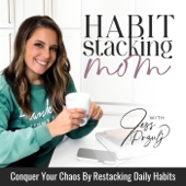 Habit Stacking Mom | Routines, Habits for Moms, Home Organization, Burnout, Overwhelmed, SAHM, Balance