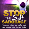 Stop the Self Sabotage and Create the Life You Desire - Dawn Landrum