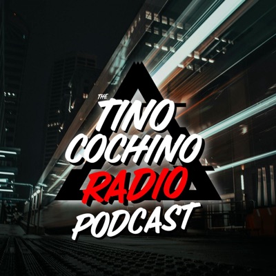 The Tino Cochino Radio Podcast The Tino Cochino Radio Podcast
