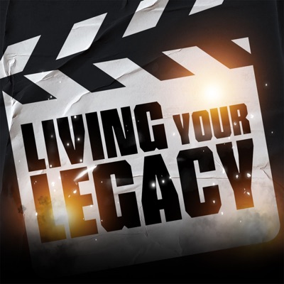 Living Your Legacy Living Your Legacy