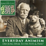 Everyday Animism: Did Jung speak to his pots and pans?