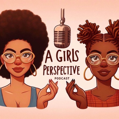 A Girls Perspective Podcast