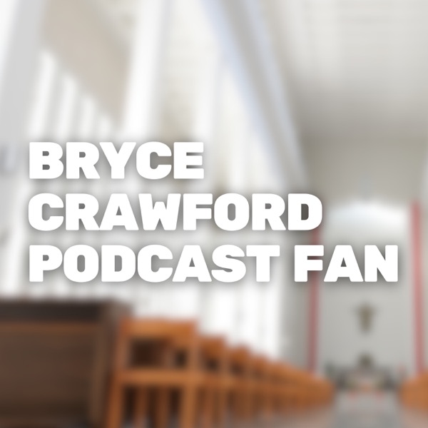 The Bryce Crawford Podcast Fan