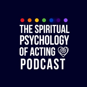 The Spiritual Psychology of Acting Podcast