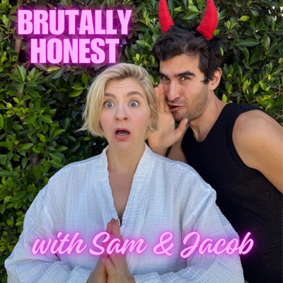 Brutally Honest With Sam & Jacob:Samantha Wynn Greenstone &amp; Jacob Hoff