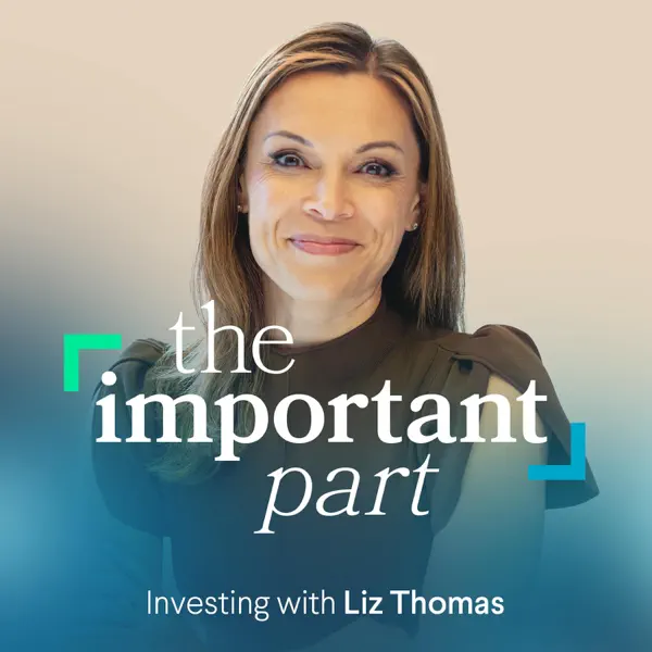 The Important Part: Investing with Liz Thomas
