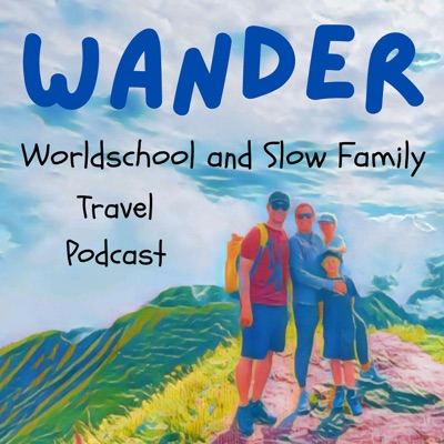 Wander Worldschool and Slow Family Travel Podcast Wander Worldschool and Slow Family Travel Podcast