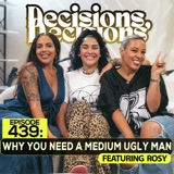 EP. 439: Why You Need A Medium Ugly Man (Ft. Rosy)