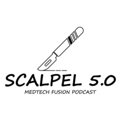 Scalpel 5.0 - MedTech Fusion Podcast 