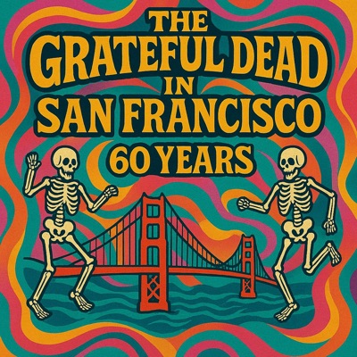 The Grateful Dead 60 Years in San Francisco