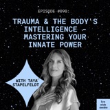 #090 Taya Stapelfeldt: Trauma & the body's intelligence - mastering your innate power