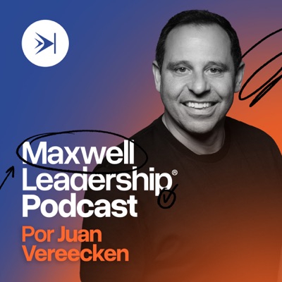 Maxwell Leadership Podcast por Juan Vereecken Maxwell Leadership Podcast por Juan Vereecken