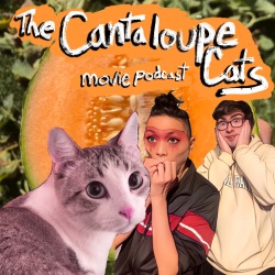 The Cantaloupe Cats Movie Podcast w/ John and Tom