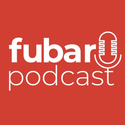 FUBAR PODCAST FUBAR PODCAST