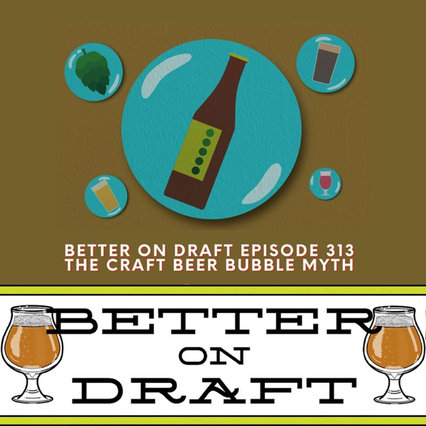 The Craft Beer Bubble Myth | Better on Draft 313 photo