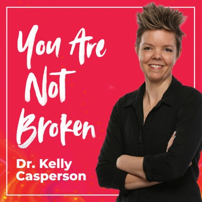 You Are Not Broken:Kelly Casperson, MD