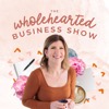The Wholehearted Business Show