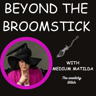 Beyond the Broomstick - with Medium Matilda