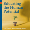 Educating the Human Potential: The American Montessori Society Podcast - American Montessori Society (AMS)