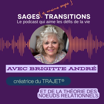 Sages transitions, le podcast qui vous fait aimer les défis de la vie