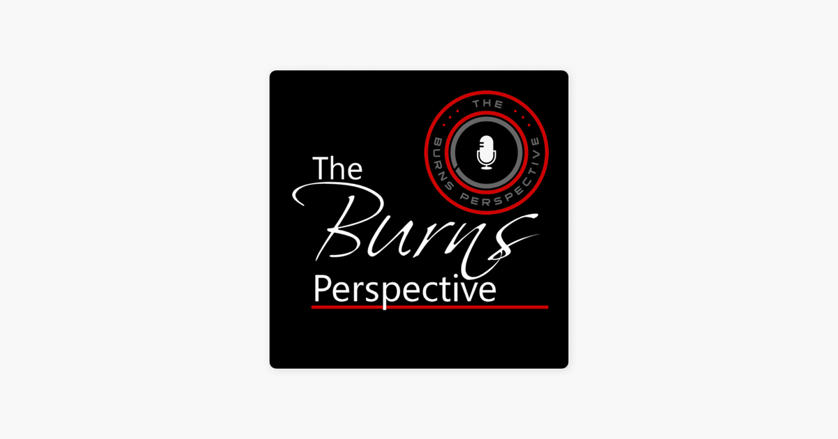 The Burns Perspective Podcast: Ep 1 Q and A!