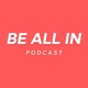 Be All In Podcast