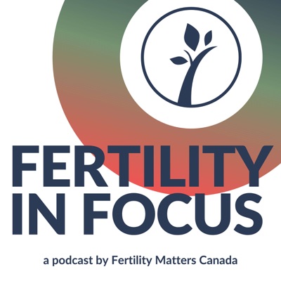 Fertility in Focus by Fertility Matters Canada