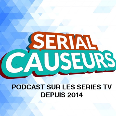 Serial Causeurs - votre podcast 100% séries TV Serial Causeurs - votre podcast 100% séries TV