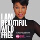 I AM Beautiful Wild Free: An Affirmations Podcast