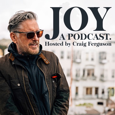 Joy, a Podcast. Hosted by Craig Ferguson Joy, a Podcast. Hosted by Craig Ferguson