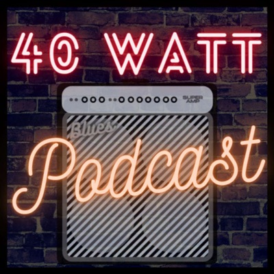 40 Watt Podcast:40 Watt Podcast