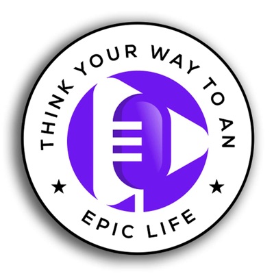 Think Your Way to an Epic Life