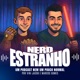 Nerd Estranho - Podcast
