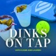 Dinks On Tap: The Happy Hour Pickleball Podcast