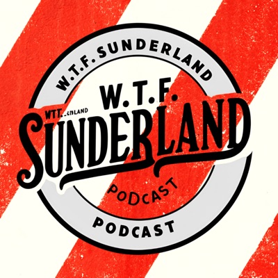WTF Sunderland Podcast WTF Sunderland Podcast