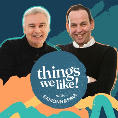 Things We Like with Eamonn & Paul