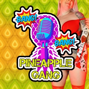 Bang Bang Pineapple Gang
